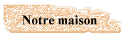 Notre maison