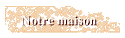 Notre maison